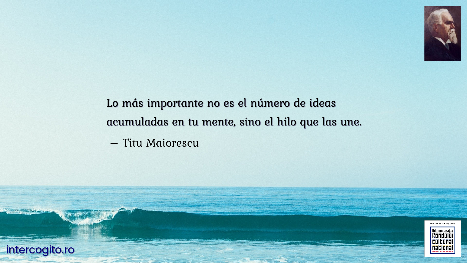 Lo más importante no es el número de ideas acumuladas en tu mente, sino el hilo que las une.