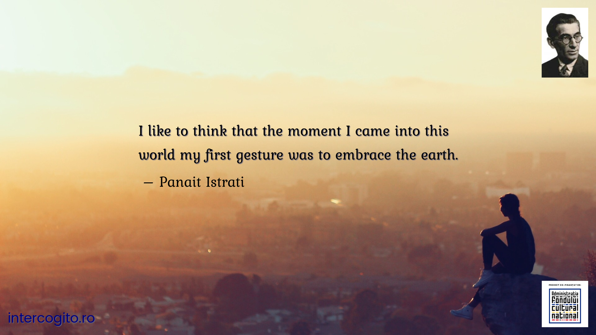 I like to think that the moment I came into this world my first gesture was to embrace the earth.