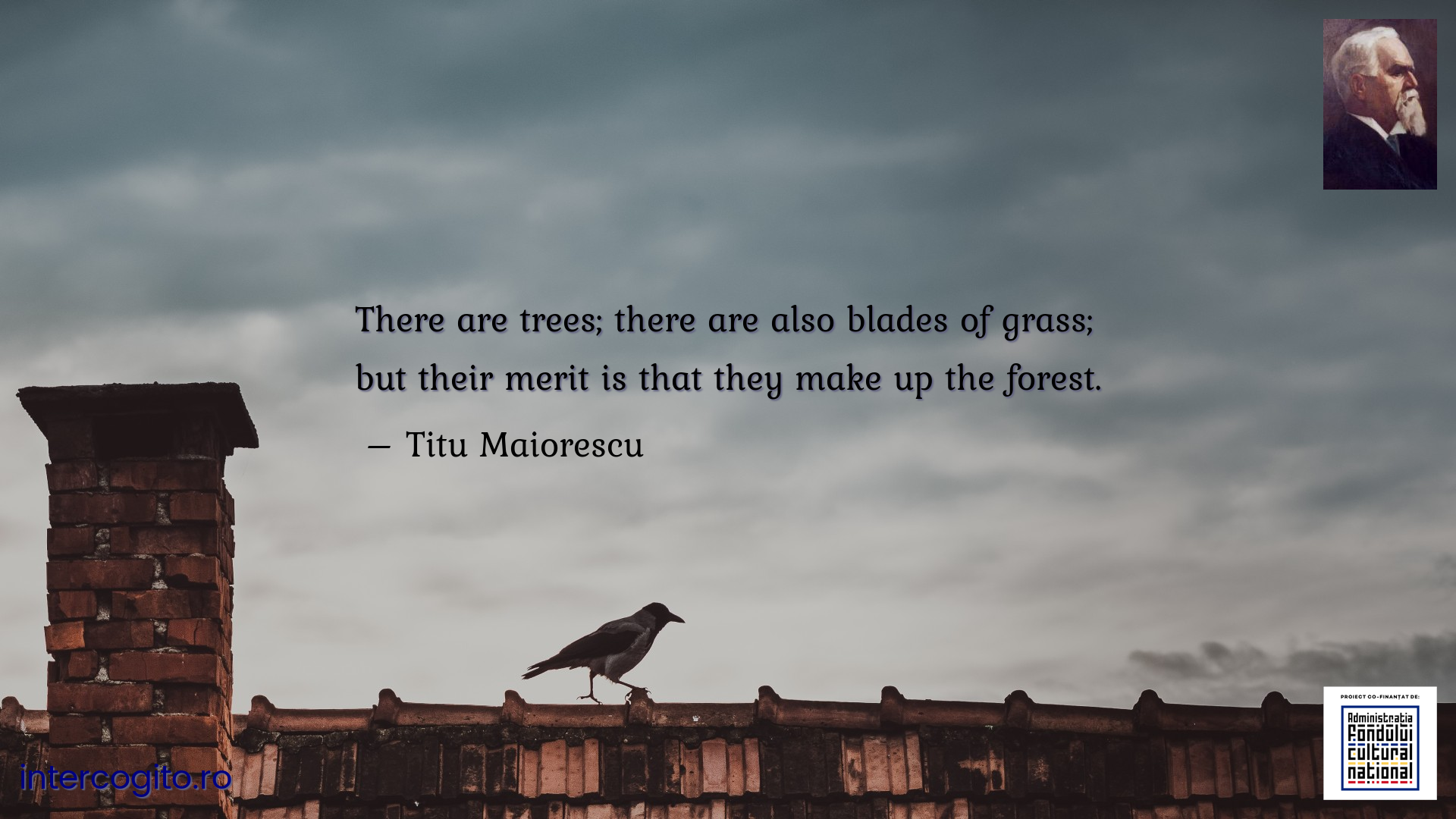 There are trees; there are also blades of grass; but their merit is that they make up the forest.