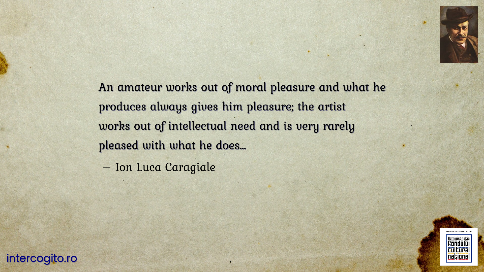 An amateur works out of moral pleasure and what he produces always gives him pleasure; the artist works out of intellectual need and is very rarely pleased with what he does…