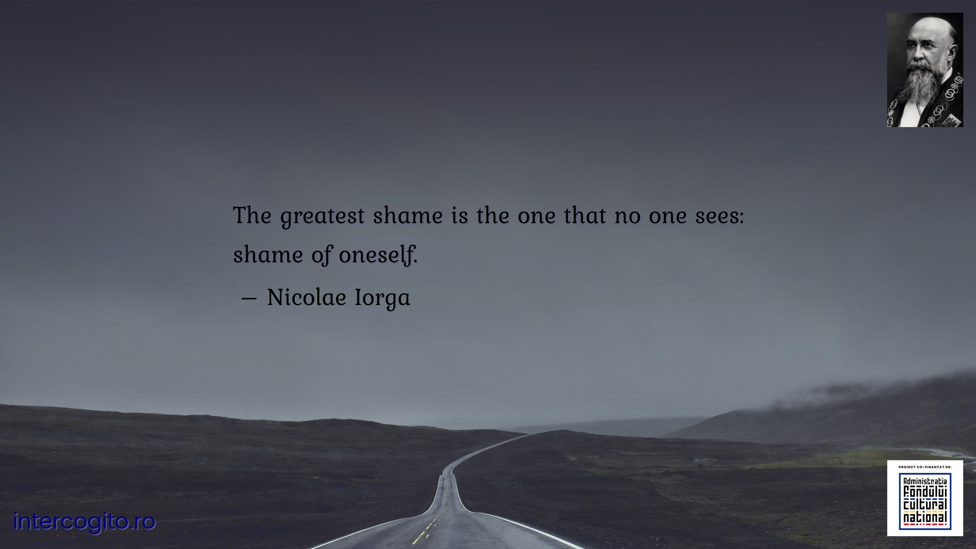 The greatest shame is the one that no one sees: shame of oneself.