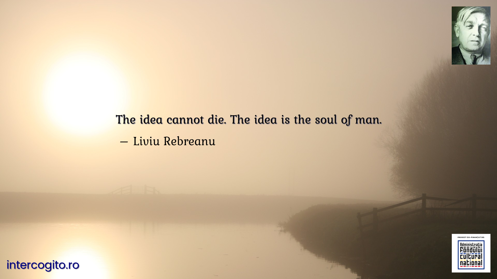 The idea cannot die. The idea is the soul of man.