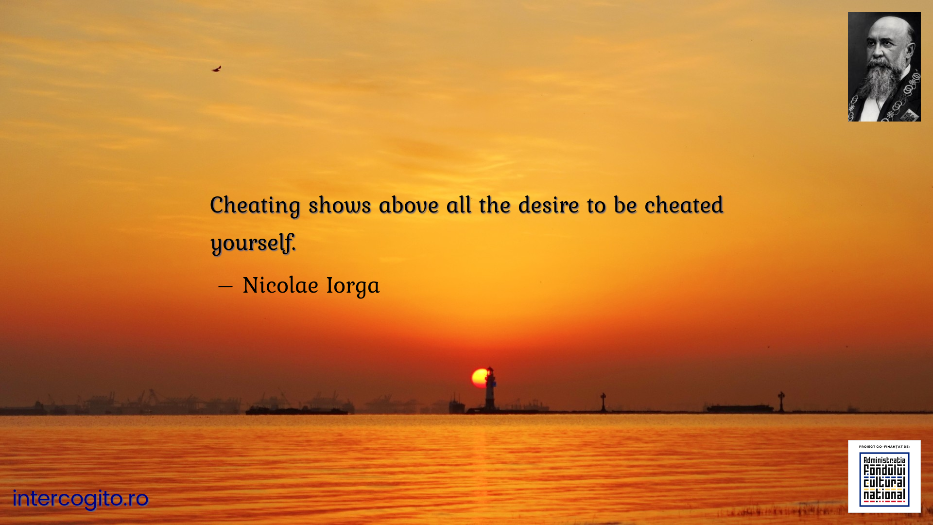 Cheating shows above all the desire to be cheated yourself.