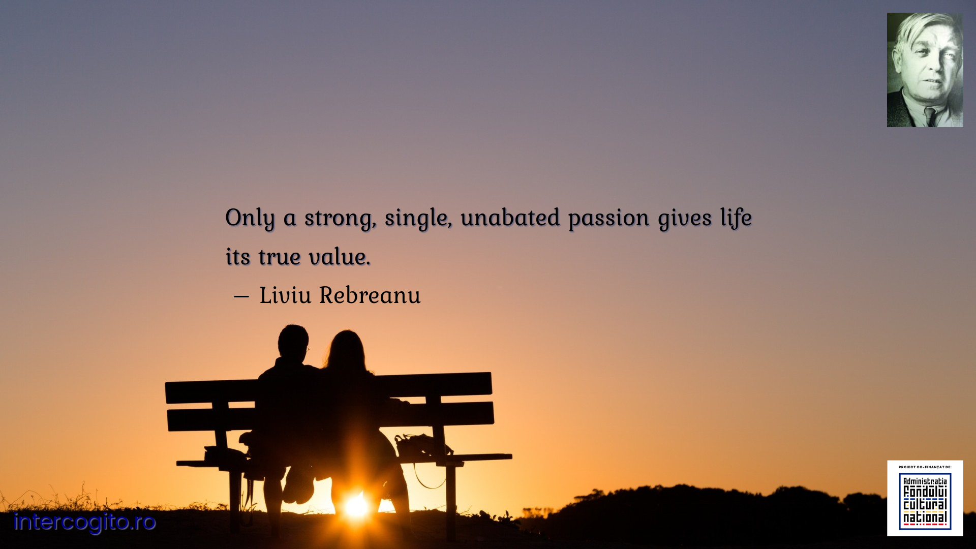 Only a strong, single, unabated passion gives life its true value.