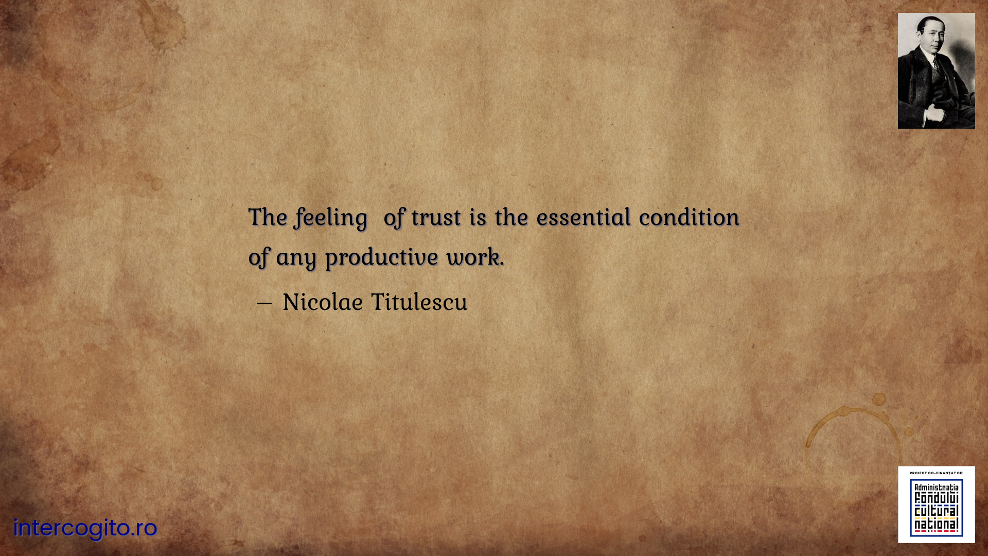 The feeling  of trust is the essential condition of any productive work.