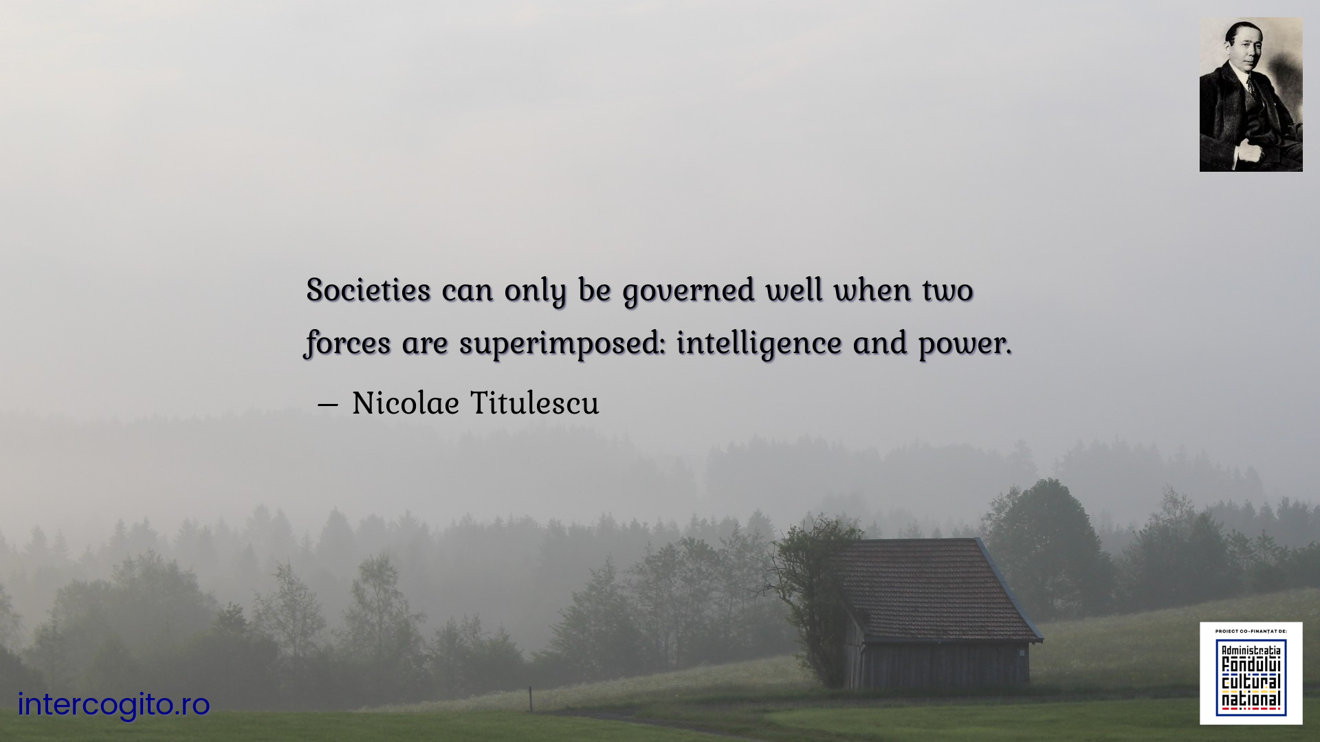 Societies can only be governed well when two forces are superimposed: intelligence and power.