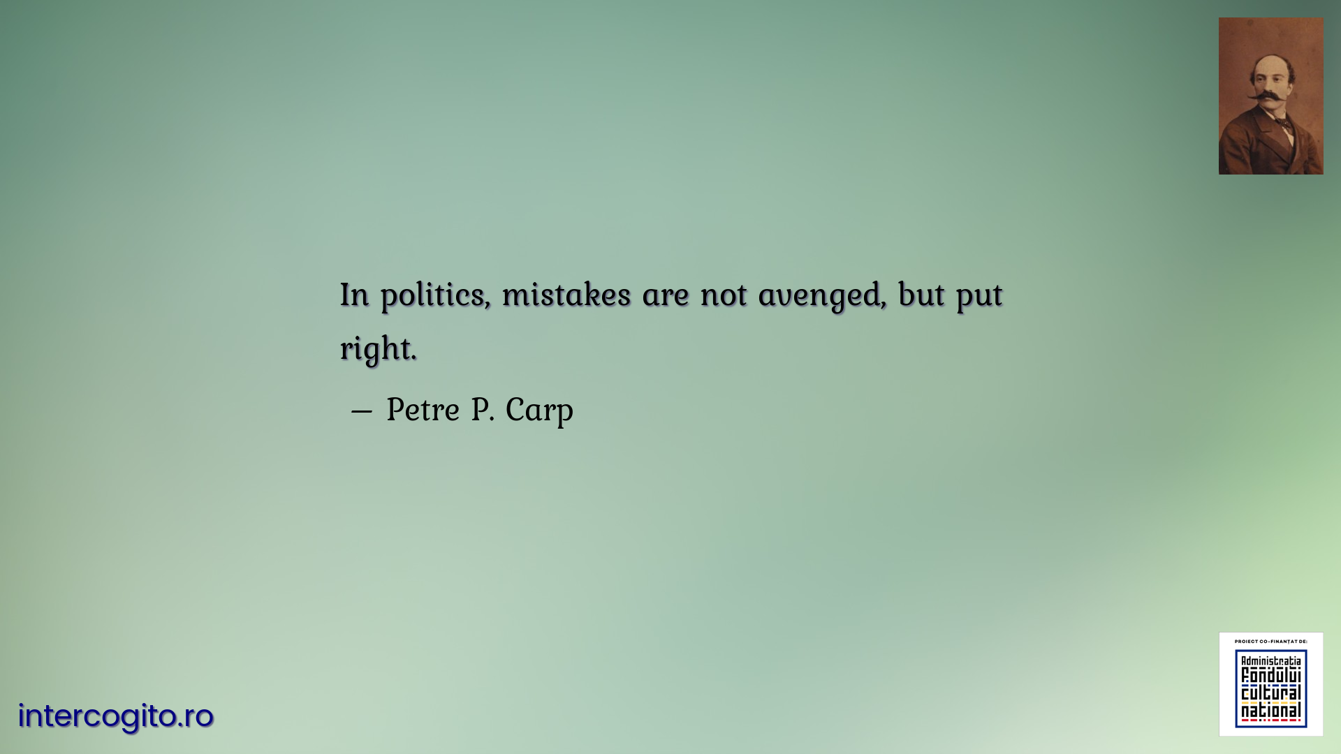 In politics, mistakes are not avenged, but put right.