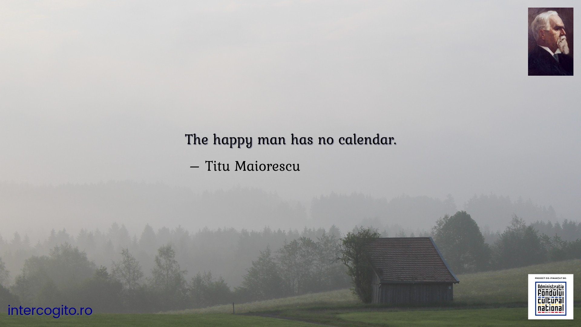 The happy man has no calendar.