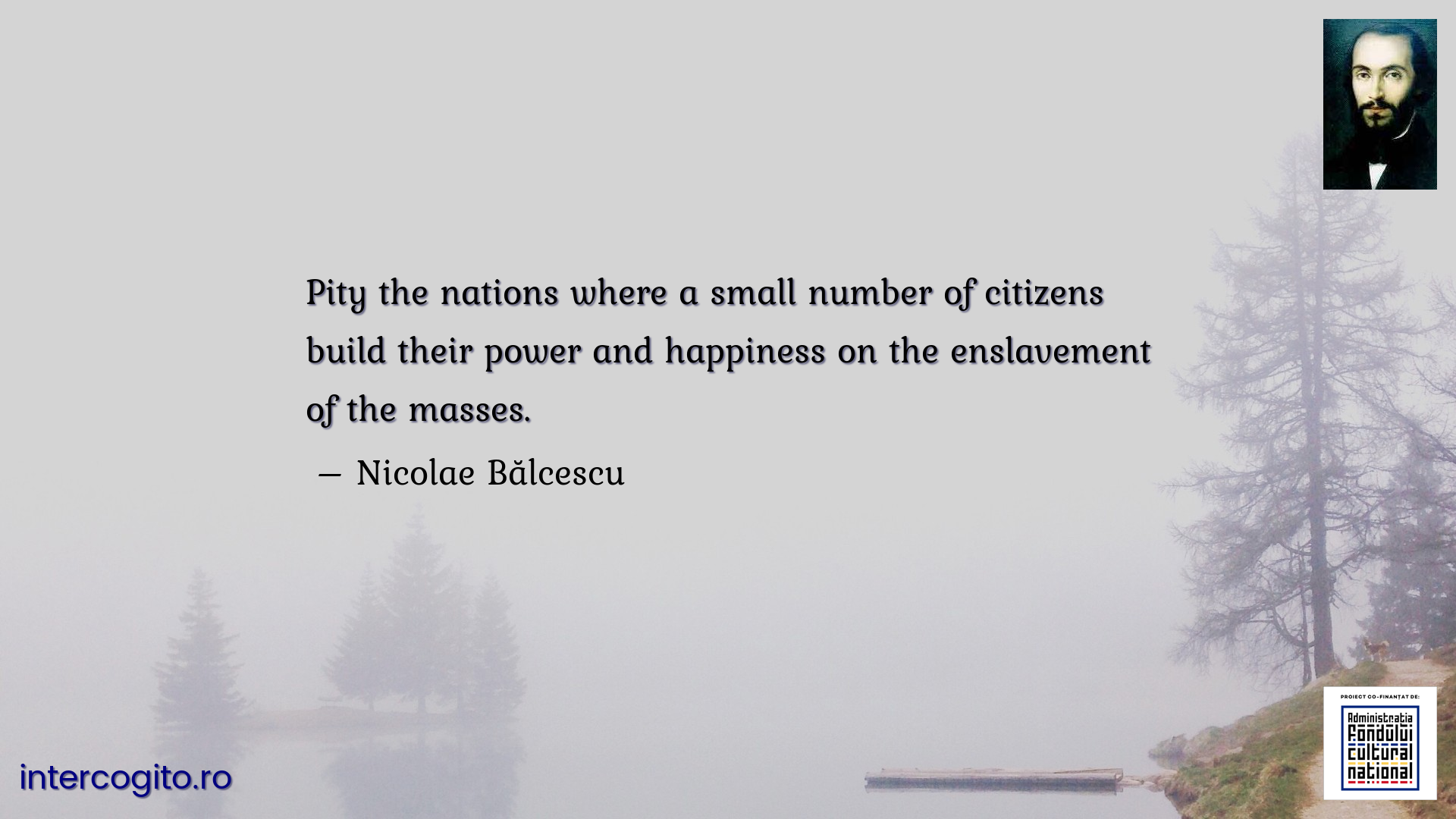 Pity the nations where a small number of citizens build their power and happiness on the enslavement of the masses.