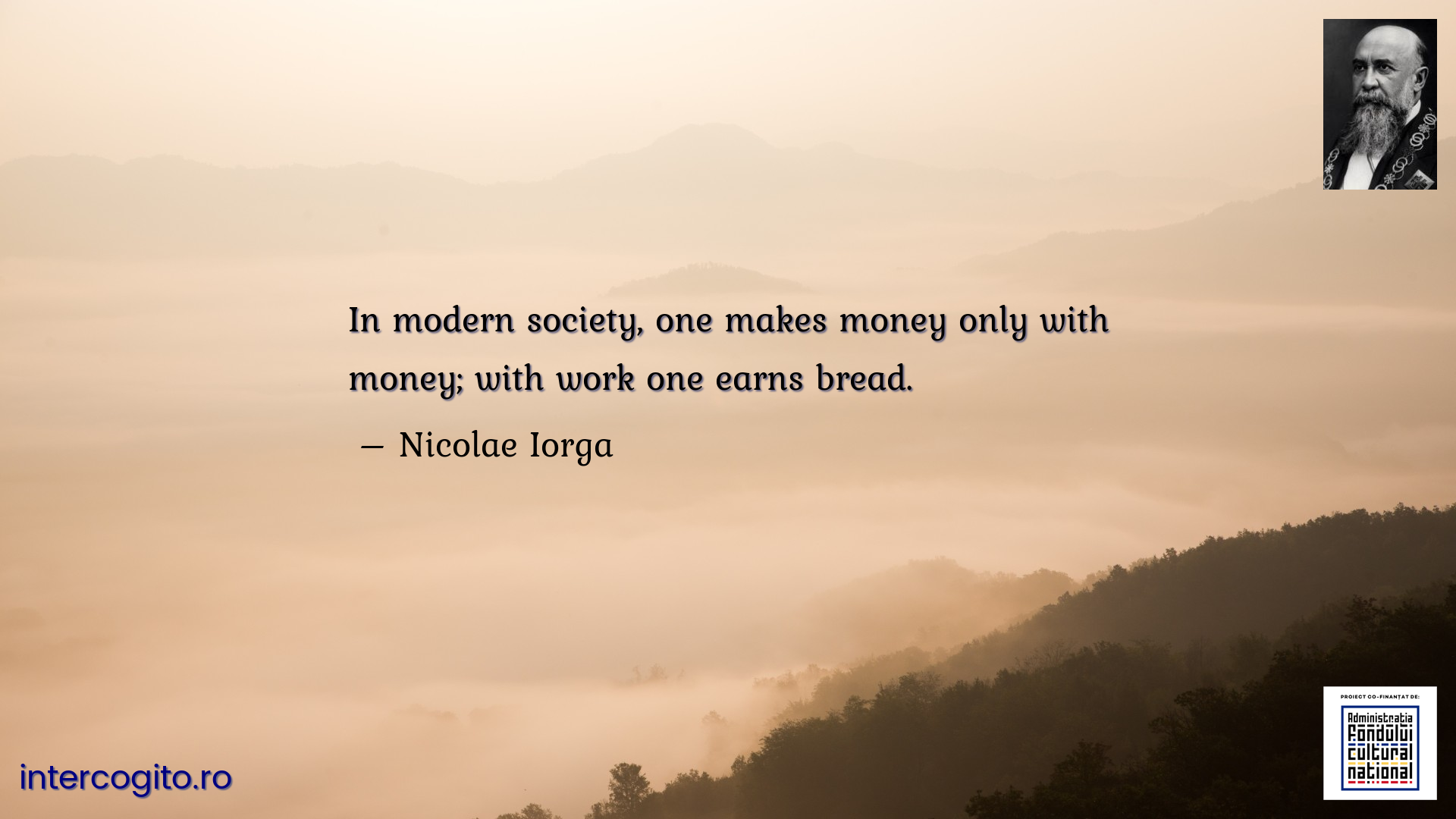 In modern society, one makes money only with money; with work one earns bread.