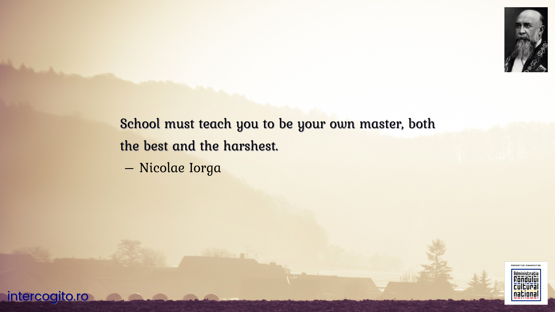 School must teach you to be your own master, both the best and the harshest.