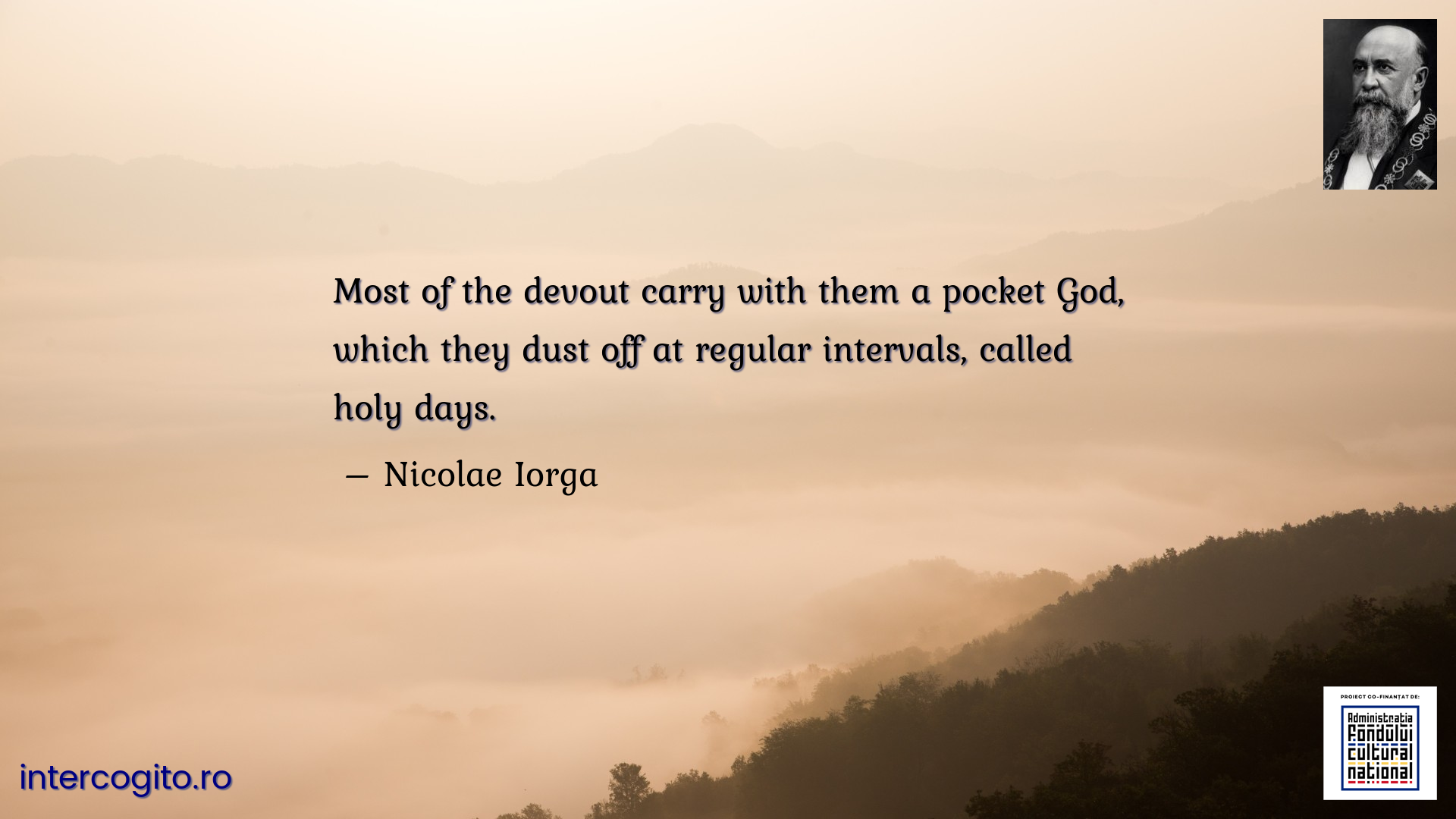 Most of the devout carry with them a pocket God, which they dust off at regular intervals, called holy days.