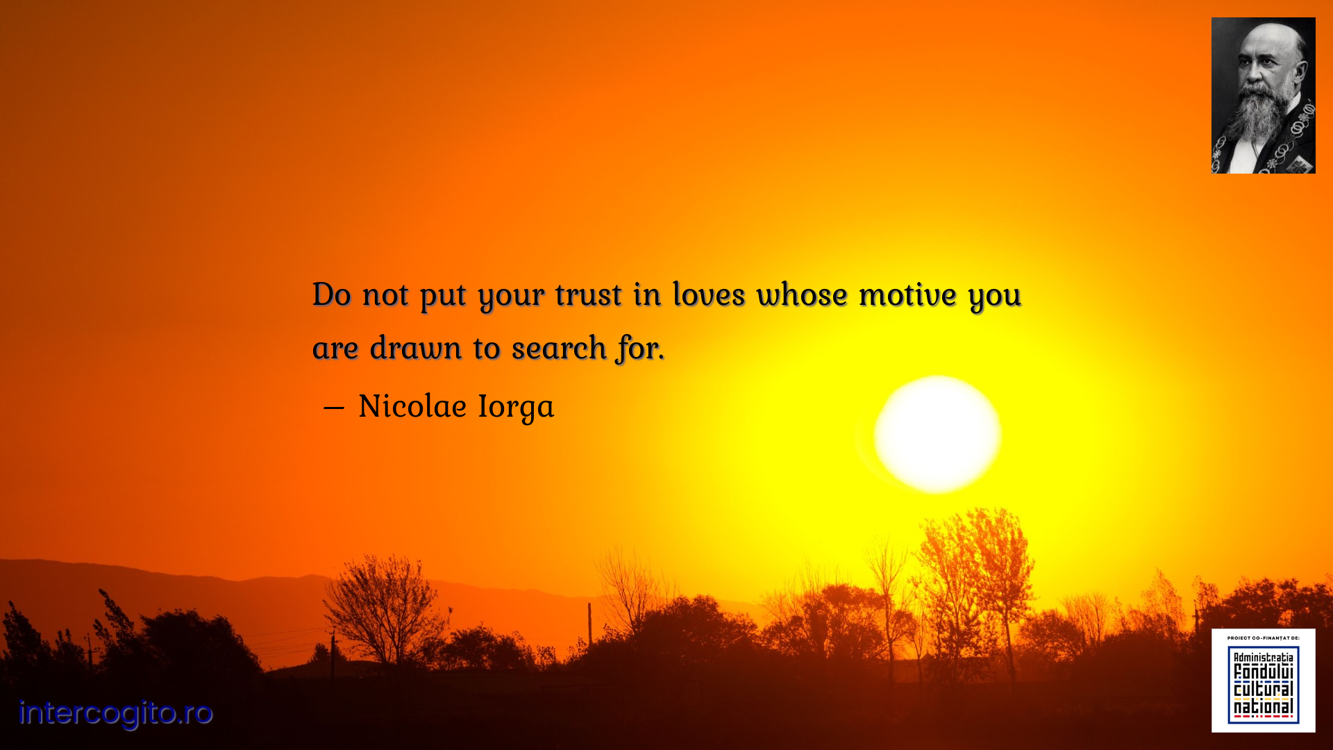 Do not put your trust in loves whose motive you are drawn to search for.