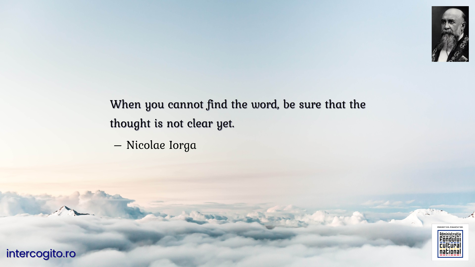 When you cannot find the word, be sure that the thought is not clear yet.