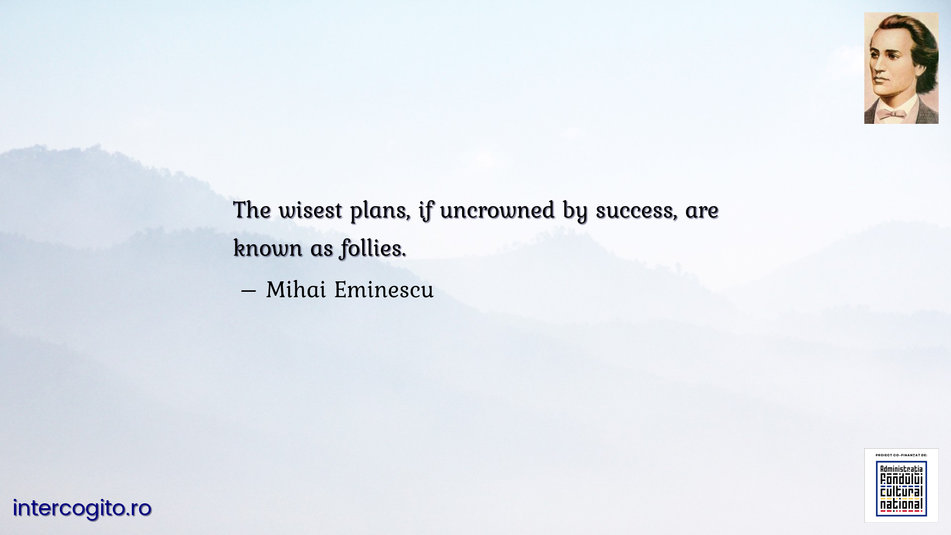 The wisest plans, if uncrowned by success, are known as follies.